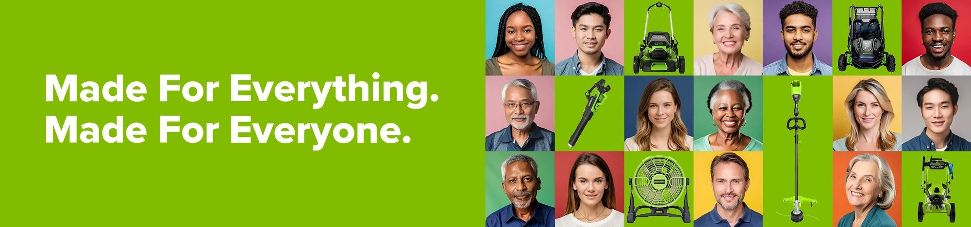 Made for Everything. Made for Everyone.